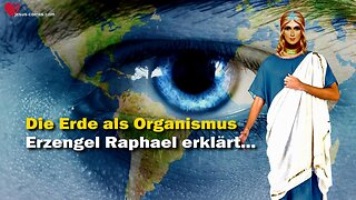 Die Erde als Organismus... Erzengel Raphael erklärt ❤️ Das Grosse Johannes Evangelium Jakob Lorber