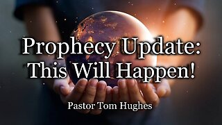 Prophecy Update: This Will Happen!