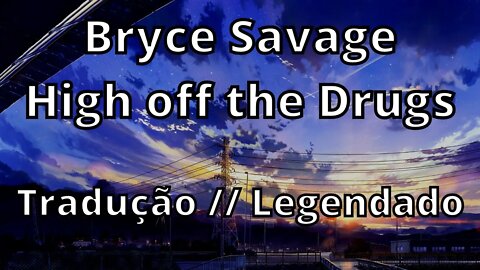 Bryce Savage - High off the Drugs ( Tradução // Legendado )