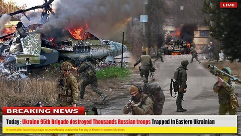 Brutal attack : Ukrainian 95th Brigade destroyed Thousands Russian troops Trapped in Eastern Ukraine