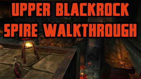 Upper Blackrock Spire Walkthrough/Commentary
