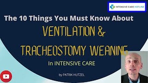 The 10 things you must know about ventilation& tracheostomy weaning in intensive care- live stream!