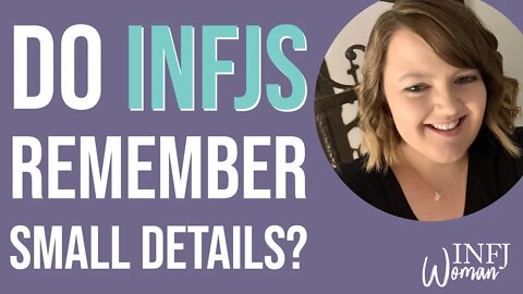 Do INFJs remember small details? | MBTI INFJ Personality Type