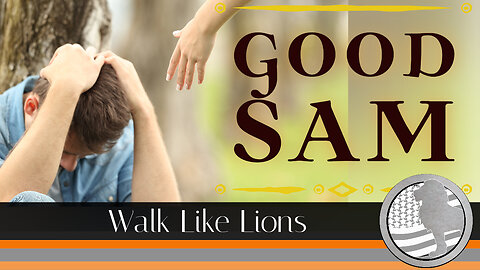 "Good Sam" Walk Like Lions Christian Daily Devotion with Chappy Sep 18, 2023