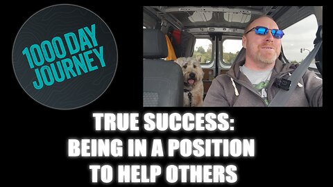 1000 Day Journey 0313 True Success is Being in a Position to Help