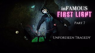inFAMOUS First Light Part 7 - Unforeseen Tragedy