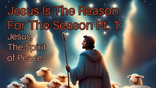 Jesus is the Reason for the Season Pt. 1: Jesus, the Spirit of Peace