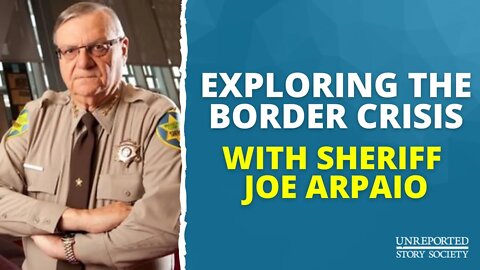 Exploring The Border Crisis with Joe Arpaio