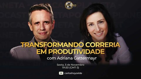 Transformando Correria Em Produtividade Com Adriana Gattermayr