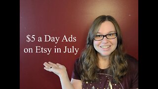 Weekly Etsy Update $5 a day Ads (Week 1 in July)
