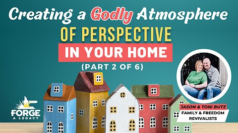 Creating a Godly Atmosphere of Perspective in Your Home (Part 2 of 6)