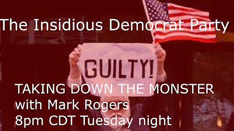 The Insidious Democrat Party with Mark Rogers Taking Down the Monster Podcast Episode 51