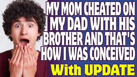 r/Relationships | My Mom Cheated On My Dad With His Brother And That's How I Was Conceived