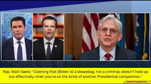 Rep. Matt Gaetz: "Claiming that [Biden is] a sleazebag, not a criminal, doesn't hold