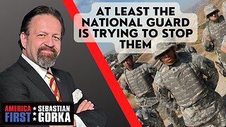 At least the National Guard is trying to stop them. Julio Rosas with Dr. Gorka on AMERICA First