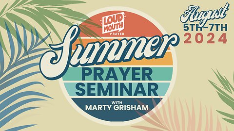 Loudmouth Prayer - DAY 2 - SUMMER PRAYER SEMINAR - 5 Ways To Pray - Marty Grisham
