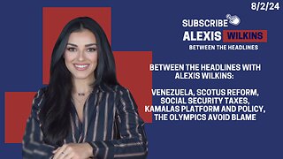 Between the Headlines: Venezuela, Biden V. Scotus, SS Tax, Kamala’s Platform Problem