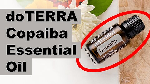 doTERRA Copaiba Essential Oil Benefits and Uses