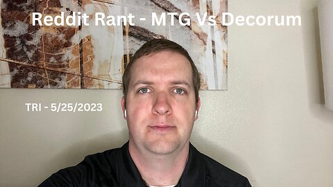TRI - 5/25/2023 - Reddit Rant - MTG Vs Decorum