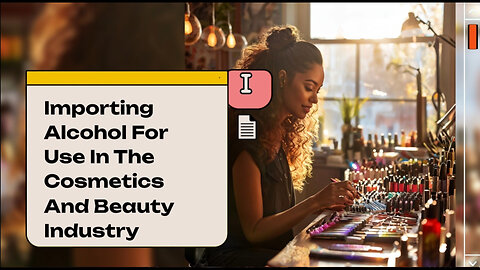 Smooth and Compliant: Importing Alcohol for Cosmetics and Beauty Products