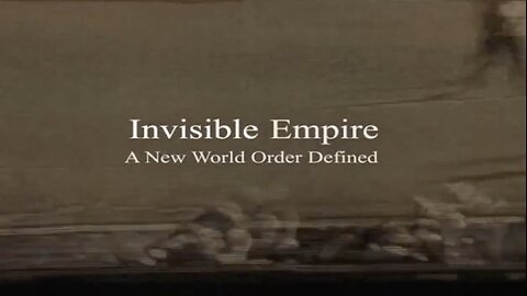 Invisible Empire: A New World Order Defined - Documentary Film