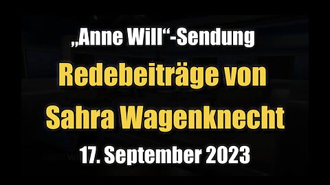 🟥 „Anne Will“-Sendung: Redebeiträge von Sahra Wagenknecht (NDR ⎪ 17.09.2023)