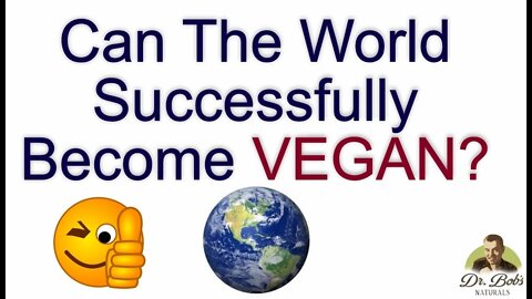 Can Everyone On Earth Successfully Live On A Vegan Diet?