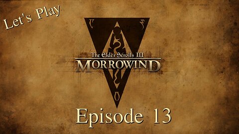 Let's Play TES III Morrowind Episode 13