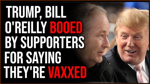 Trump And Bill O'Reilly Are BOOED After Saying They Have Been Vaxxed And Boosted