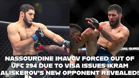 NASSOURDINE IMAVOV FORCED OUT OF UFC 294 DUE TO VISA ISSUES IKRAM ALISKEROV'S NEW OPPONENT REVEALED!