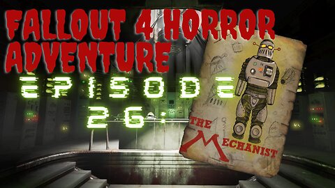 Fallout 4 Horror Adventure Episode 26: The Mechanist