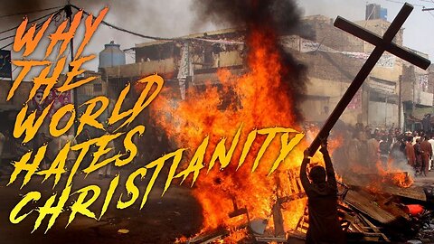 20230917 WHY THE WORLD HATES CHRISTIANS