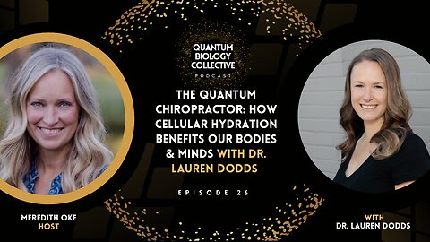 The Quantum Chiropractor: Dr. Lauren Dodds On How Cellular Hydration Benefits Our Bodies & Minds