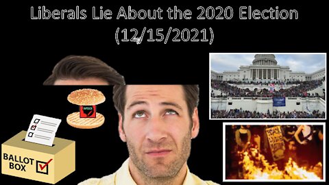 Liberals Lie About the 2020 Election | Liberals "Think" (12/15/2021)