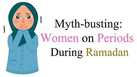 Myth-busting: Women on Periods During Ramadan