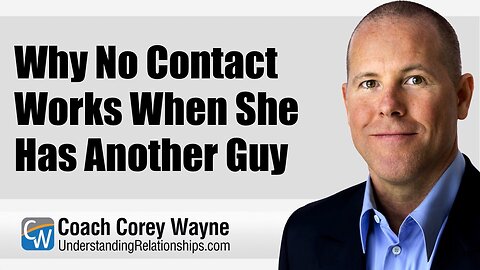 Why No Contact Works When She Has Another Guy
