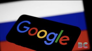 Russia fines Google $32,000 for videos about the conflict in Ukraine