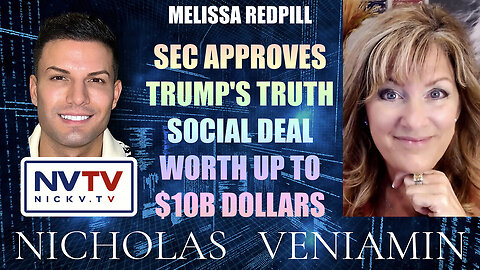 Melissa Redpill Discusses SEC Approves Truth Social Deal Worth Up To $10B with Nicholas Veniamin