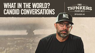 What in the World? Candid Conversations | Free Thinkers Podcast | Ep 60