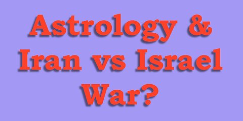 Astrology & Iran vs Israel War - What's Next?