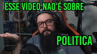 Esse Vídeo não é Sobre Politica