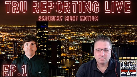 TRU REPORTING LIVE: SATURDAY NIGHT EDITION! ep.1