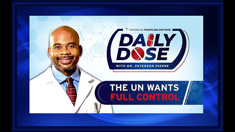 Daily Dose: ‘The UN Wants Full Control' with Dr. Peterson Pierre
