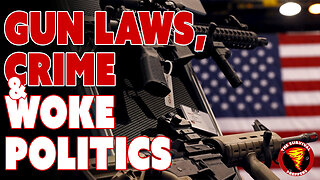 Gun Laws, Crime Stats & Woke Politics