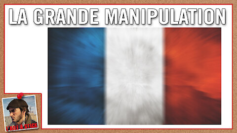 2021/076 France : La Grande Manipulation