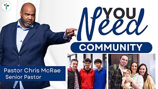 You Need Community | Pastor Chris McRae