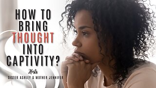 Sister2Sister 11-23-2023 | How to Bring Thought into Captivity?