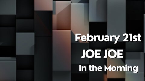 Joe Joe in the Morning February 21st