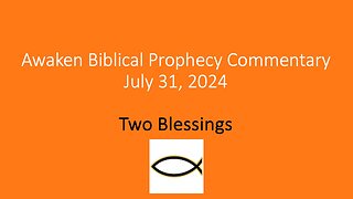 Awaken Biblical Prophecy Commentary – Two Blessings