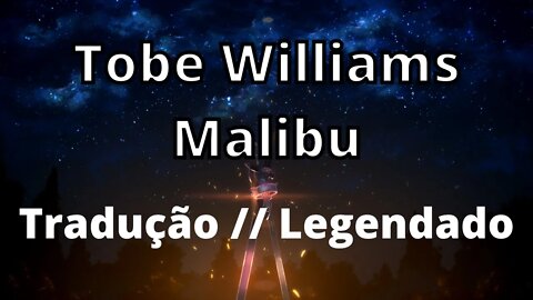 Tobe Williams - Malibu ( Tradução // Legendado )